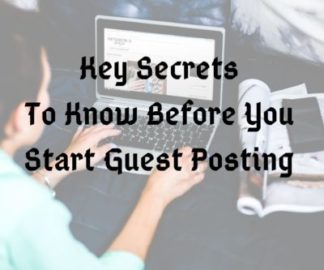 Key Secrets To Know Before You Start Guest Posting